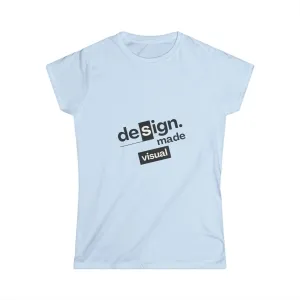 T-Shirt Design Made Visual Women's Softstyle